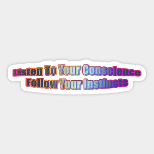Listen To Your Conscience Follow Your Instincts Sticker